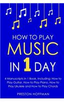 How to Play Music: In 1 Day - Bundle - The Only 4 Books You Need to Learn How to Play Musical Instruments, Music Lessons and Music for Beginners Today