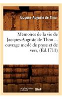 Mémoires de la Vie de Jacques-Auguste de Thou, Ouvrage Meslé de Prose Et de Vers (Éd.1711)