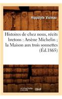 Histoires de Chez Nous, Récits Bretons: Arsène Michelin La Maison Aux Trois Sonnettes (Éd.1865)