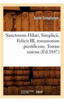 Sanctorum Hilari, Simplicii, Felicis III, Romanorum Pontificum. Tomus Unicus (Éd.1847): (Litterature)