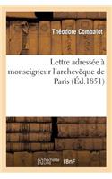 Lettre Adressée À Monseigneur l'Archevêque de Paris Par l'Abbé Combalot, Missionnaire Apostolique
