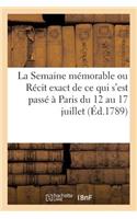 La Semaine Mémorable Ou Récit Exact de Ce Qui s'Est Passé À Paris Depuis Le 12 Jusqu'au 17 Juillet