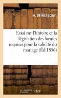 Essai Sur l'Histoire Et La Législation Des Formes Requises Pour La Validité Du Mariage