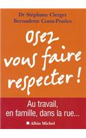 Osez Vous Faire Respecter ! - Au Travail, En Couple, Dans La Rue...: (6143747 Essais)