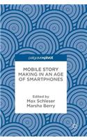 Mobile Story Making in an Age of Smartphones