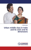 Urban middle class in India and its crisis and its dimensions