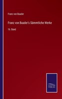 Franz von Baader's Sämmtliche Werke: 16. Band