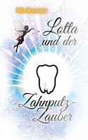 Lotta und der Zahnputz-Zauber: Eine Reise ins magische Zahnputzland