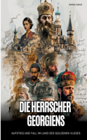 Die Herrscher Georgiens: Aufstieg und Fall im Land des Goldenen Vlieses