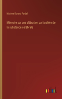 Mémoire sur une altération particuliére de la substance cérébrale