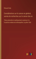 Considérations sur le cancer en général, suivies de recherches sur le cancer des os