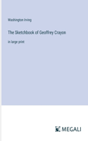 Sketchbook of Geoffrey Crayon: in large print