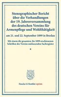 Stenographischer Bericht Uber Die Verhandlungen Der 19. Jahresversammlung Des Deutschen Vereins Fur Armenpflege Und Wohlthatigkeit Am 21. Und 22. September 1899 in Breslau