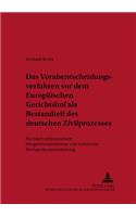 Das Vorabentscheidungsverfahren VOR Dem Europaeischen Gerichtshof ALS Bestandteil Des Deutschen Zivilprozesses