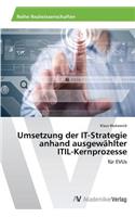 Umsetzung der IT-Strategie anhand ausgewählter ITIL-Kernprozesse