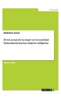 El rol actual de la mujer en la sociedad latinoamericana.Las mujeres indígenas