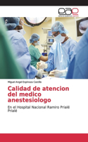 Calidad de atencion del medico anestesiologo