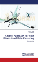 A Novel Approach For High Dimensional Data Clustering