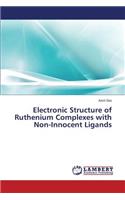 Electronic Structure of Ruthenium Complexes with Non-Innocent Ligands