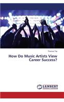 How Do Music Artists View Career Success?