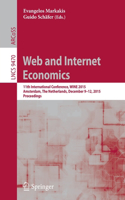 Web and Internet Economics: 11th International Conference, Wine 2015, Amsterdam, the Netherlands, December 9-12, 2015, Proceedings