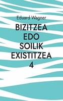 Bizitzea edo soilik existitzea 4