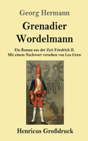 Grenadier Wordelmann (Großdruck): Ein Roman aus der Zeit Friedrich II. Mit einem Nachwort versehen von Leo Graw