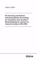 Die Seer�stung innerhalb der sicherheitspolitischen Entwicklung der Sowjetunion unter besonderer Ber�cksichtigung der Amtszeit von Admiral Gorschkow (1956-1985).