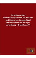 Verordnung über Vermarktungsnormen für Bruteier und Küken von Hausgeflügel (Bruteier-Kennzeichnungs- verordnung - BruteiKennzV)