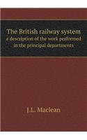 The British Railway System a Description of the Work Performed in the Principal Departments