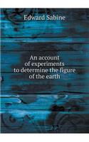 An Account of Experiments to Determine the Figure of the Earth