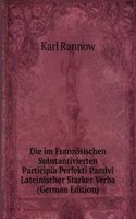 Die im Franzosischen Substantivierten Participia Perfekti Passivi Lateinischer Starker Verba (German Edition)