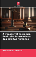 A impossível coerência do direito internacional dos direitos humanos