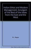 Indian Ethos and Modern Management: Amalgam of the Best of the Ideas from the East and the West