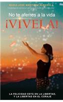 No te aferres a la vida ¡VIVELA!
