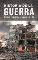 Historia de la Guerra: Tecnicas y Estrategias en los Siglos XX y XXI