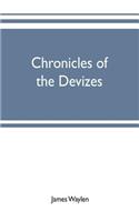 Chronicles of the Devizes, being a history of the castle, parks and borough of that name; with notices statistical, parliamentary, ecclesiastic, and biographical