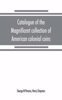 Catalogue of the magnificent collection of American colonial coins, historical and national medals, United States coins, U.S. fractional currency, Canadian coins and metals, etc