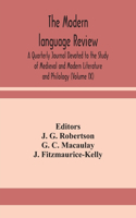 Modern language review; A Quarterly Journal Devoted to the Study of Medieval and Modern Literature and Philology (Volume IX)