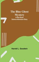 Blue Ghost Mystery: A Rick Brant Science-Adventure Story