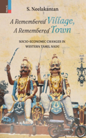 Remembered Village, A Remembered Town: Socio-Economic Changes in Western Tamil Nadu