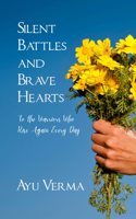 Silent Battles and Brave Hearts - To the Warriors Who Rise Again Every Day