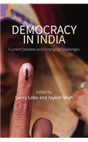 Democracy in India: Current Debates and Emerging Challenges: Current Debates and Emerging Challenges