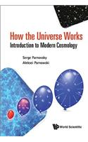 How The Universe Works: Introduction To Modern Cosmology