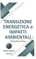 Transizione Energetica e Impatti Ambientali: Un'Analisi Critica