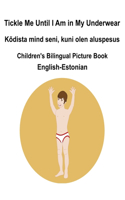 English-Estonian Tickle Me Until I Am in My Underwear / Kõdista mind seni, kuni olen aluspesus Children's Bilingual Picture Book