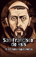 San Francisco de Asís: 70 Frases Inspiradoras