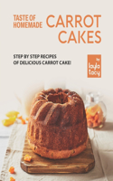 Taste of Homemade Carrot Cake: Step by Step Recipes of Delicious Carrot Cake!