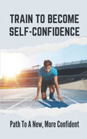 Train To Become Self-Confidence