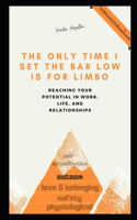 The Only Time I Set the Bar Low Is for Limbo